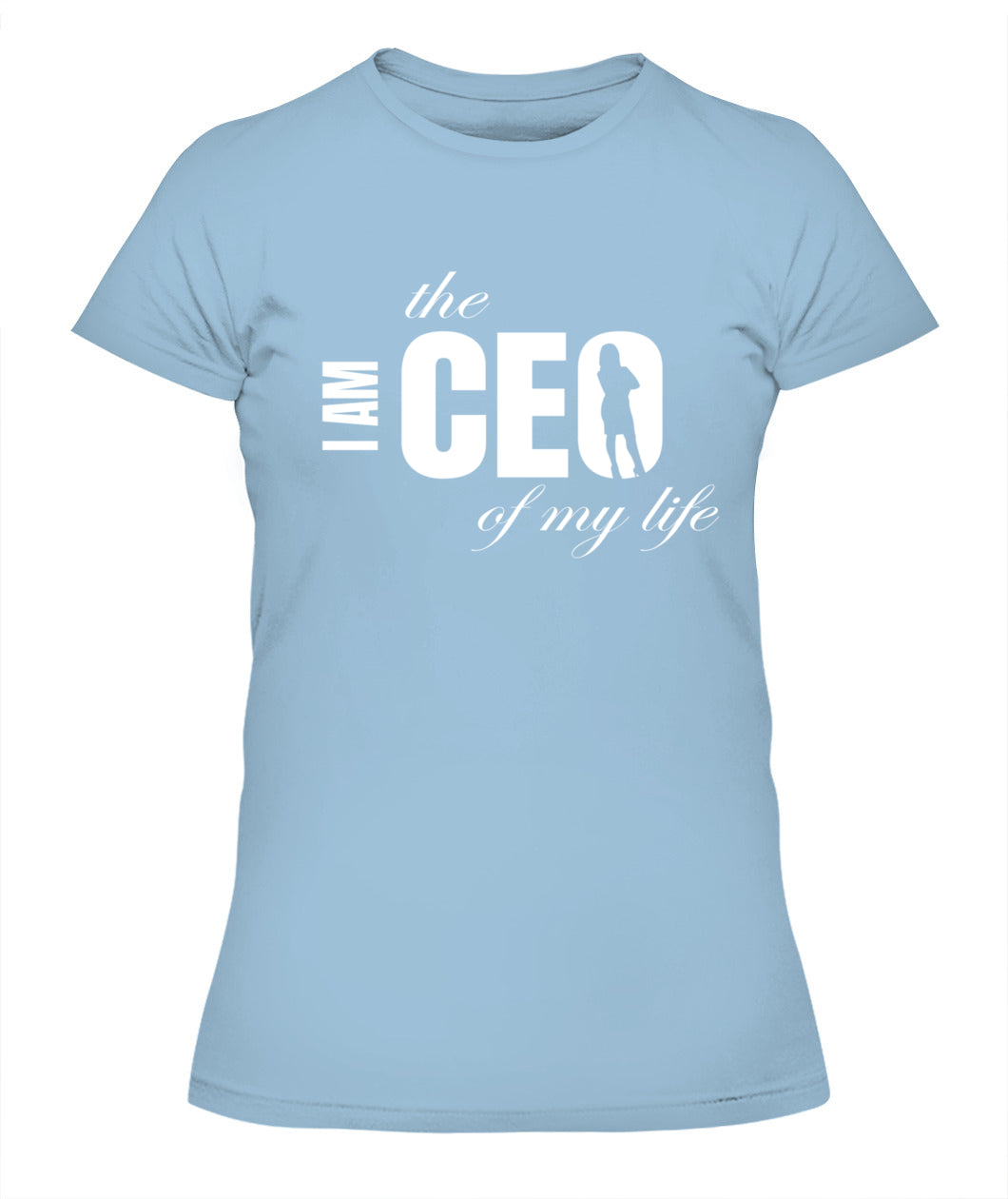 I Am the CEO of My Life T-Shirt - Empowerment Motivational Apparel for Women